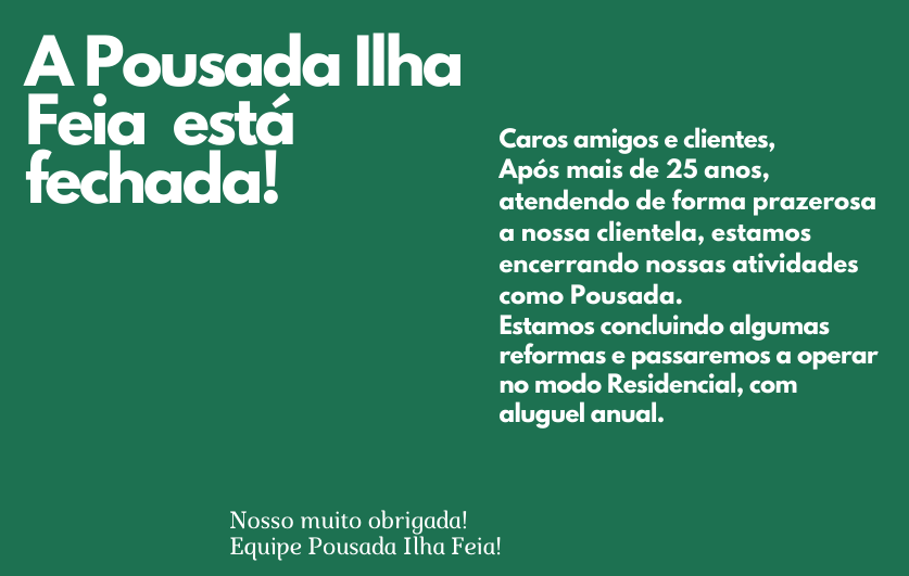 Caros amigos e clientes, aps mais de 25 anos, atendendo de forma prazerosa a nossa clientela, estamos encerrando nossas atividades como Pousada. Estamos concluindo algumas reformas e passaremos a operar no modo Residencial, com aluguel anual.